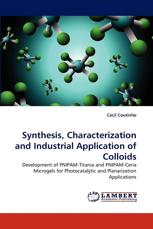 Synthesis, Characterization and Industrial Application of Colloids: Development of PNIPAM-Titania and PNIPAM-Ceria Microgels for Photocatalytic and Planarization Applications