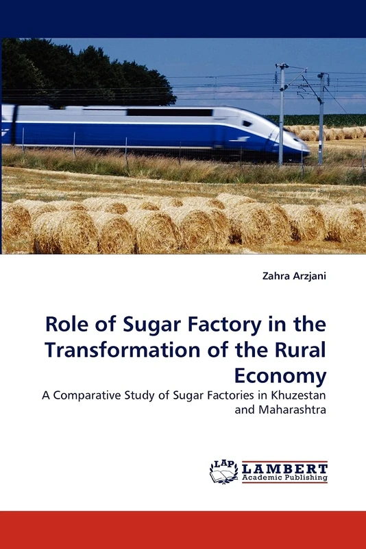 Role of Sugar Factory in the Transformation of the Rural Economy: A Comparative Study of Sugar Factories in Khuzestan and Maharashtra