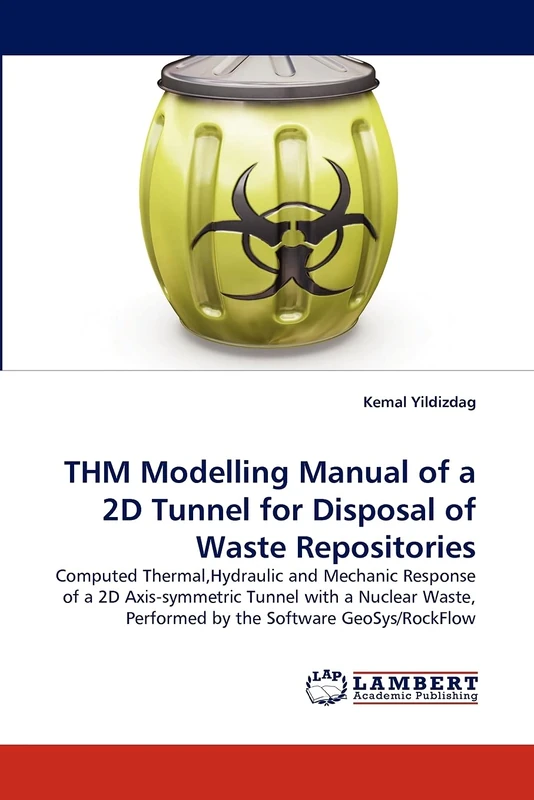 THM Modelling Manual of a 2D Tunnel for Disposal of Waste Repositories: Computed Thermal,Hydraulic and Mechanic Response of a 2D Axis-symmetric Tunnel ... Performed by the Software GeoSys/RockFlow - Image 1