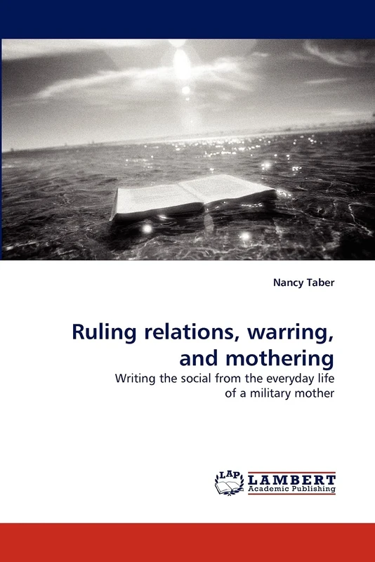 Ruling relations, warring, and mothering: Writing the social from the everyday life of a military mother