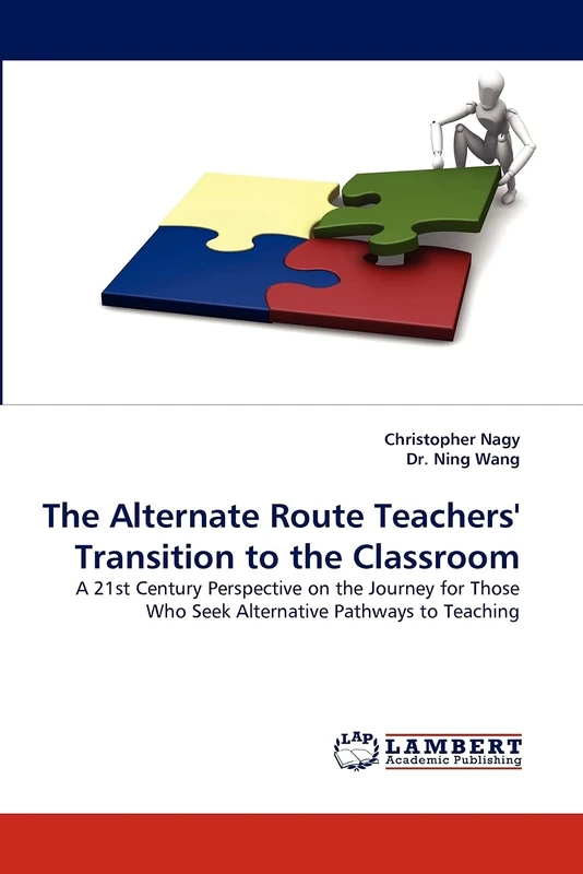 The Alternate Route Teachers' Transition to the Classroom: A 21st Century Perspective on the Journey for Those Who Seek Alternative Pathways to Teaching - Image 1