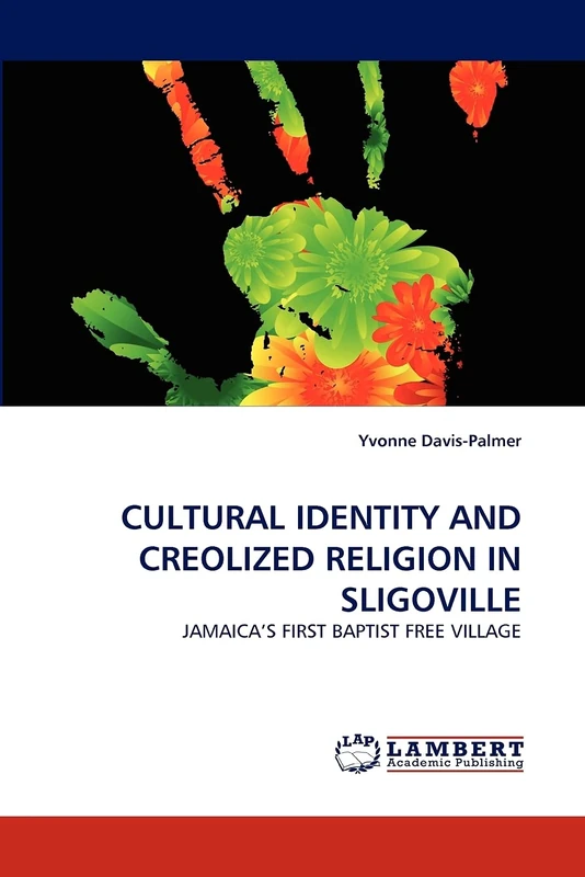 CULTURAL IDENTITY AND CREOLIZED RELIGION IN SLIGOVILLE: JAMAICA?S FIRST BAPTIST FREE VILLAGE