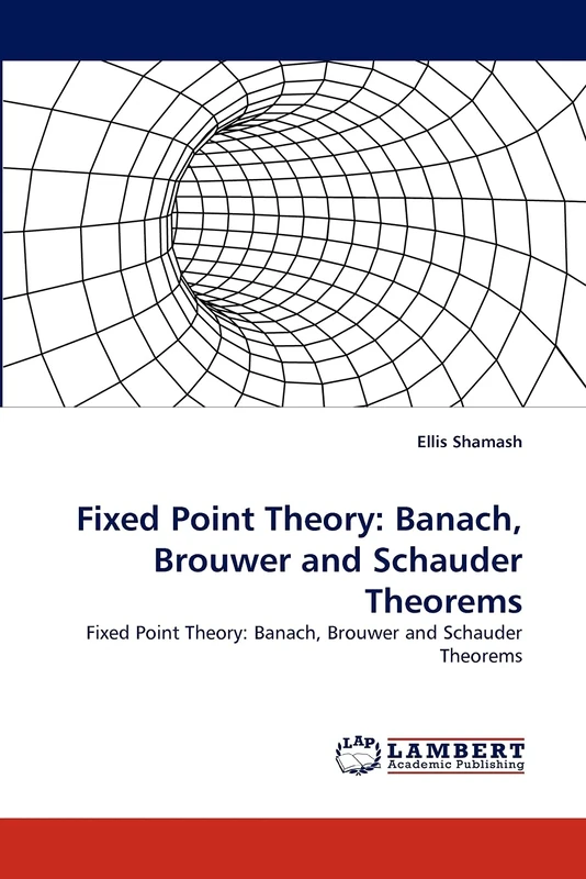 Fixed Point Theory: Banach, Brouwer and Schauder Theorems: Fixed Point Theory: Banach, Brouwer and Schauder Theorems