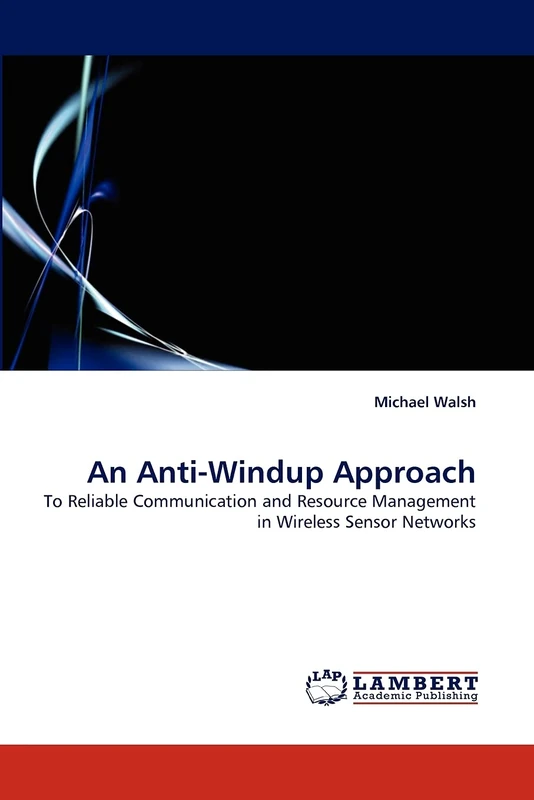 An Anti-Windup Approach: To Reliable Communication and Resource Management in Wireless Sensor Networks