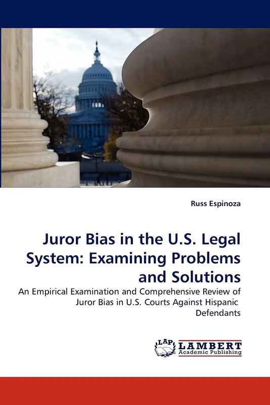 Juror Bias in the U.S. Legal System: Examining Problems and Solutions: An Empirical Examination and Comprehensive Review of Juror Bias in U.S. Courts Against Hispanic Defendants