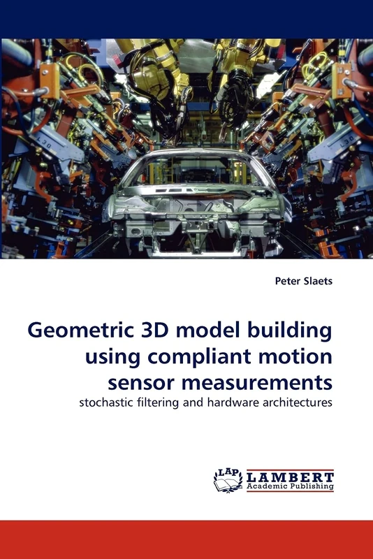 Geometric 3D model building using compliant motion sensor measurements: stochastic filtering and hardware architectures