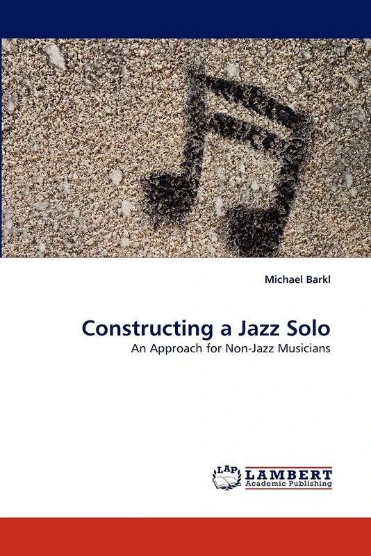 Constructing a Jazz Solo: An Approach for Non-Jazz Musicians