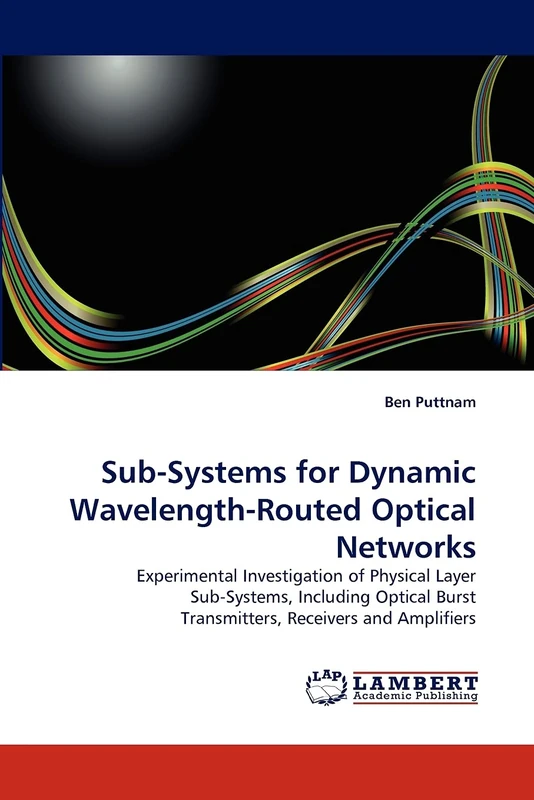 Sub-Systems for Dynamic Wavelength-Routed Optical Networks: Experimental Investigation of Physical Layer Sub-Systems, Including Optical Burst Transmitters, Receivers and Amplifiers