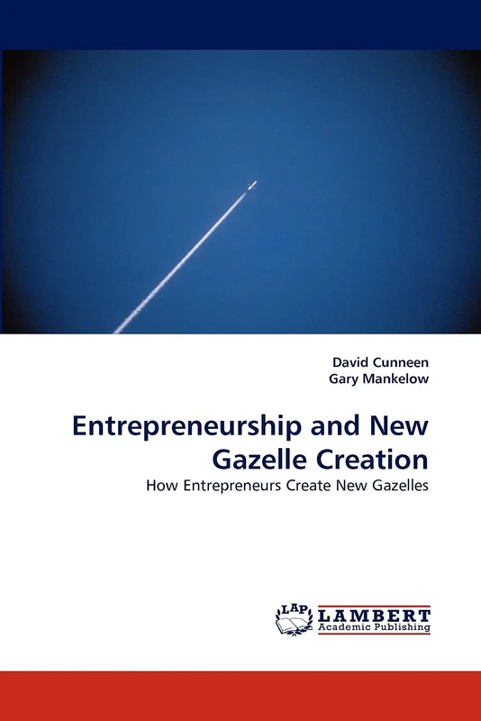Entrepreneurship and New Gazelle Creation: How Entrepreneurs Create New Gazelles