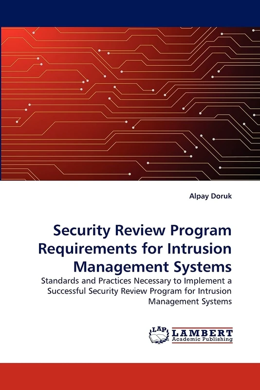 Security Review Program Requirements for Intrusion Management Systems: Standards and Practices Necessary to Implement a Successful Security Review Program for Intrusion Management Systems