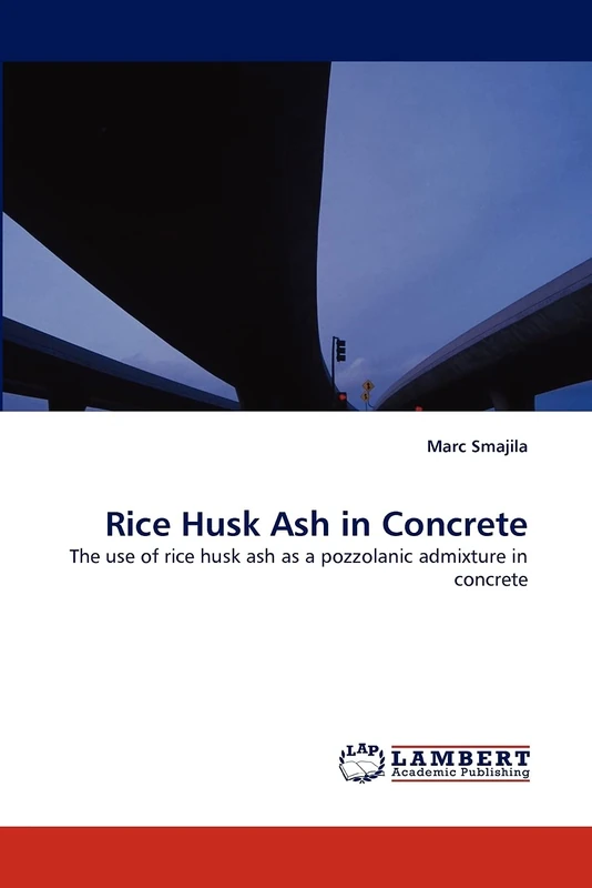 Rice Husk Ash in Concrete: The use of rice husk ash as a pozzolanic admixture in concrete