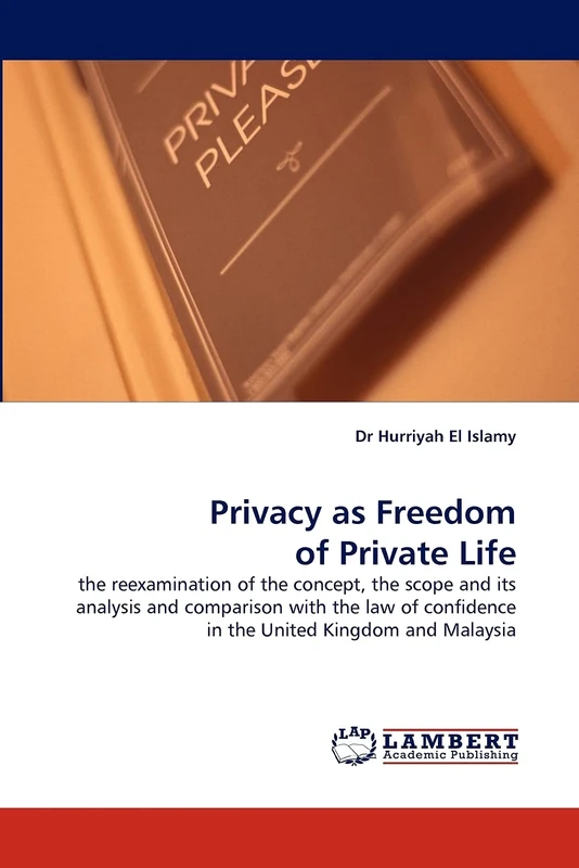 Privacy as Freedom of Private Life: the reexamination of the concept, the scope and its analysis and comparison with the law of confidence in the United Kingdom and Malaysia