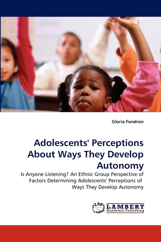 Adolescents' Perceptions About Ways They Develop Autonomy: Is Anyone Listening? An Ethnic Group Perspective of Factors Determining Adolescents' Perceptions of Ways They Develop Autonomy