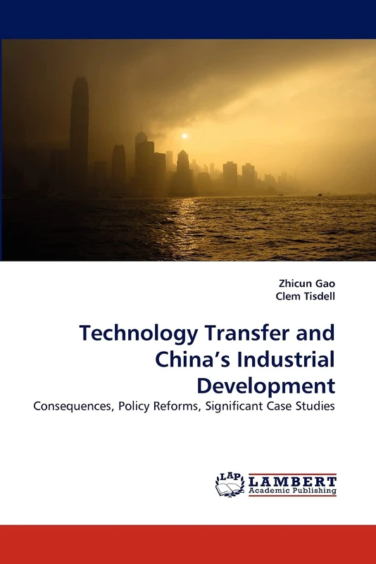 Technology Transfer and China?s Industrial Development: Consequences, Policy Reforms, Significant Case Studies