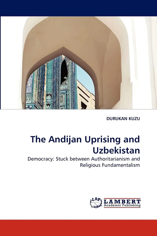 The Andijan Uprising and Uzbekistan: Democracy: Stuck between Authoritarianism and Religious Fundamentalism - Image 1