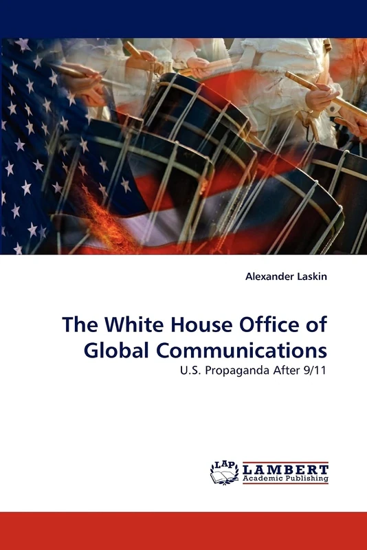 The White House Office of Global Communications: U.S. Propaganda After 9/11