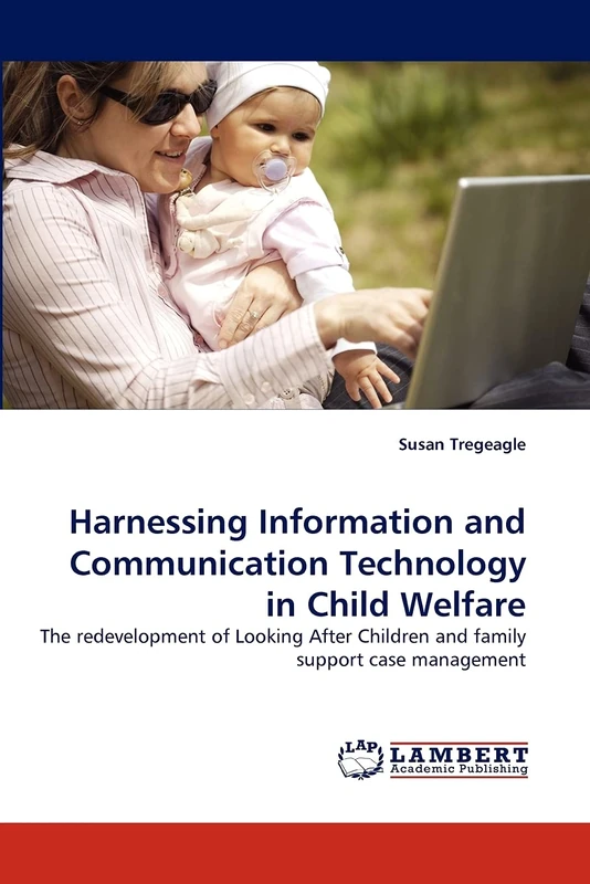 Harnessing Information and Communication Technology in Child Welfare: The redevelopment of Looking After Children and family support case management