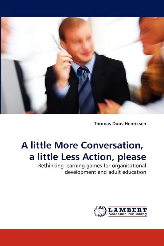 A little More Conversation, a little Less Action, please: Rethinking learning games for organisational development and adult education