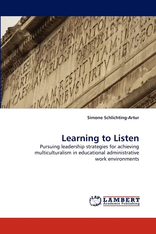 Learning to Listen: Pursuing leadership strategies for achieving multiculturalism in educational administrative work environments