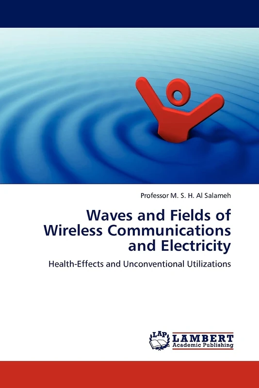 Waves and Fields of Wireless Communications and Electricity: Health-Effects and Unconventional Utilizations