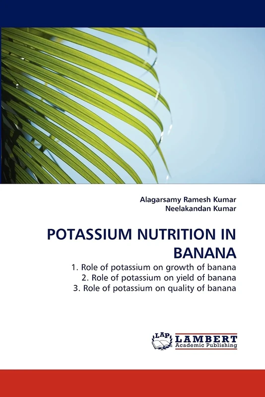 POTASSIUM NUTRITION IN BANANA: 1. Role of potassium on growth of banana 2. Role of potassium on yield of banana 3. Role of potassium on quality of banana
