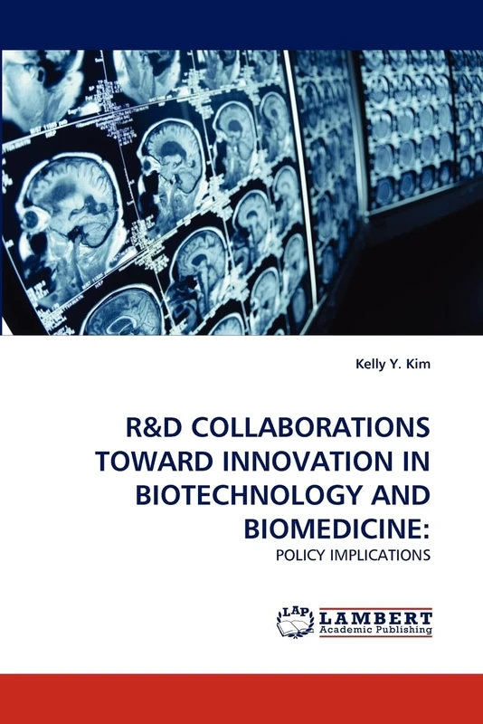 R&D COLLABORATIONS TOWARD INNOVATION IN BIOTECHNOLOGY AND BIOMEDICINE: POLICY IMPLICATIONS