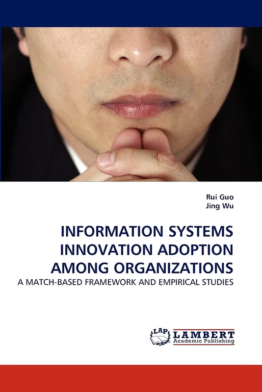 INFORMATION SYSTEMS INNOVATION ADOPTION AMONG ORGANIZATIONS: A MATCH-BASED FRAMEWORK AND EMPIRICAL STUDIES