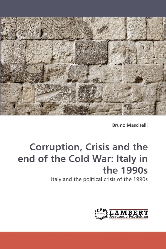 Corruption, Crisis and the end of the Cold War: Italy in the 1990s: Italy and the political crisis of the 1990s