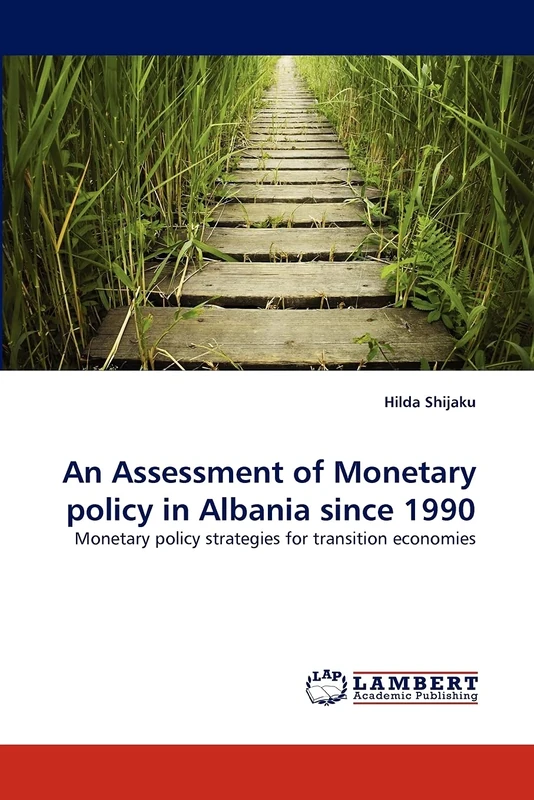 An Assessment of Monetary policy in Albania since 1990: Monetary policy strategies for transition economies