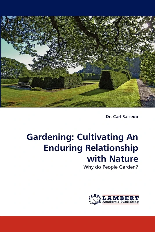 Gardening: Cultivating An Enduring Relationship with Nature: Why do People Garden?