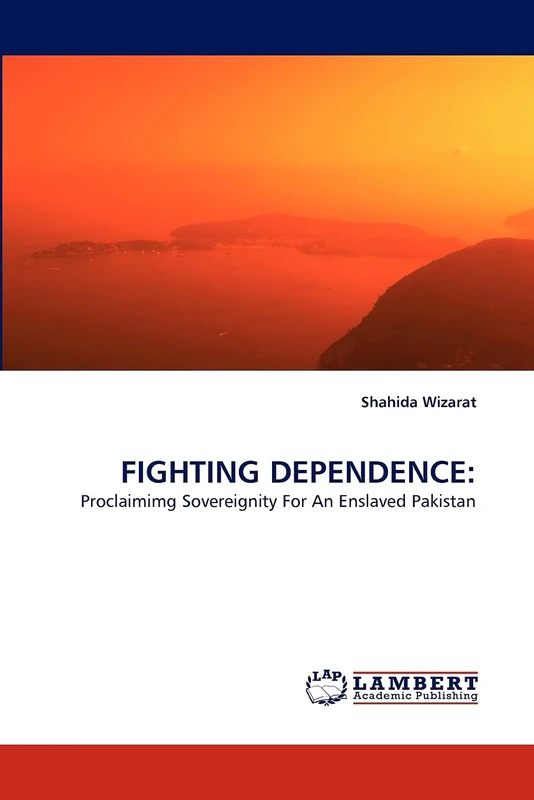 FIGHTING DEPENDENCE:: Proclaimimg Sovereignity For An Enslaved Pakistan