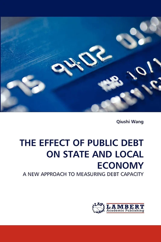 THE EFFECT OF PUBLIC DEBT ON STATE AND LOCAL ECONOMY: A NEW APPROACH TO MEASURING DEBT CAPACITY