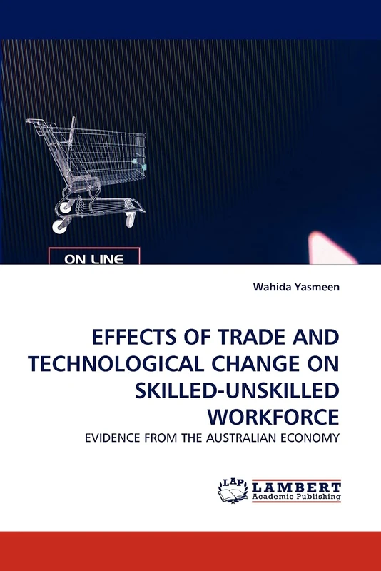 EFFECTS OF TRADE AND TECHNOLOGICAL CHANGE ON SKILLED-UNSKILLED WORKFORCE: EVIDENCE FROM THE AUSTRALIAN ECONOMY