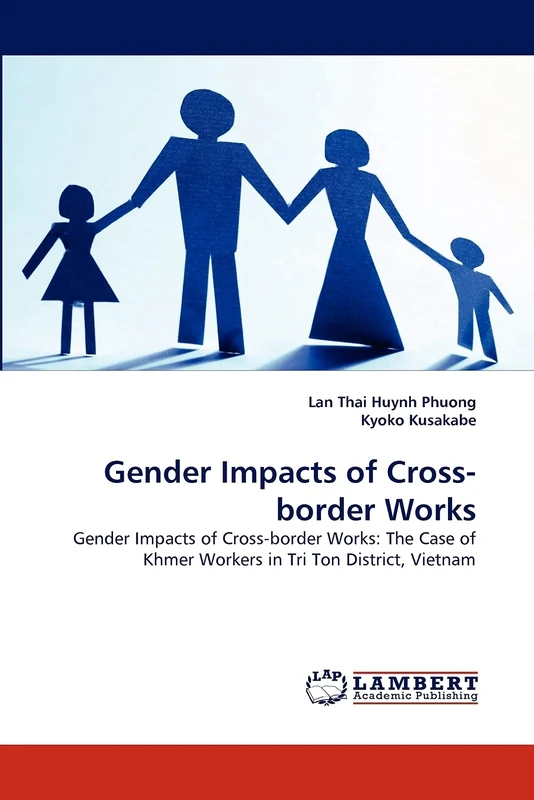 Gender Impacts of Cross-border Works: Gender Impacts of Cross-border Works: The Case of Khmer Workers in Tri Ton District, Vietnam