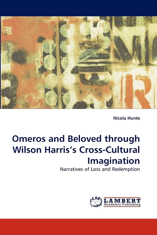 Omeros and Beloved through Wilson Harris?s Cross-Cultural Imagination: Narratives of Loss and Redemption