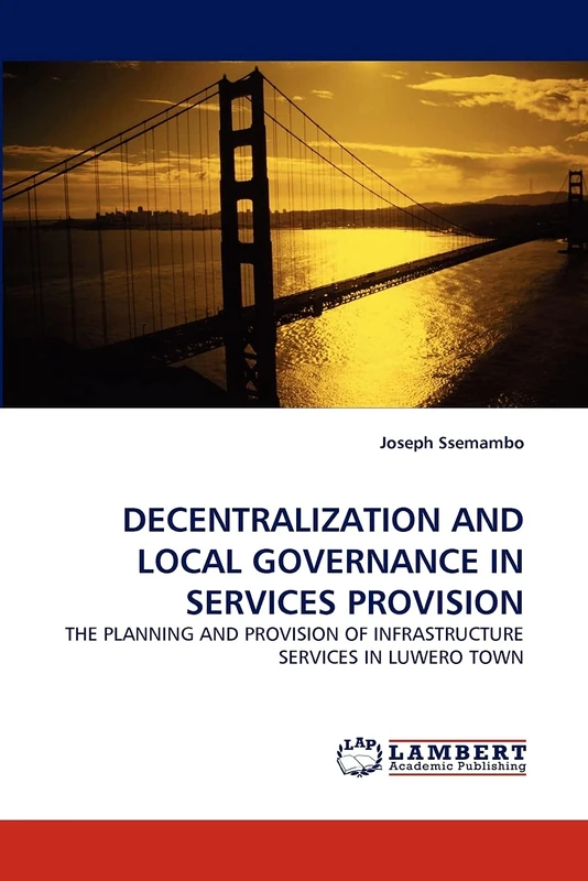 DECENTRALIZATION AND LOCAL GOVERNANCE IN SERVICES PROVISION: THE PLANNING AND PROVISION OF INFRASTRUCTURE SERVICES IN LUWERO TOWN