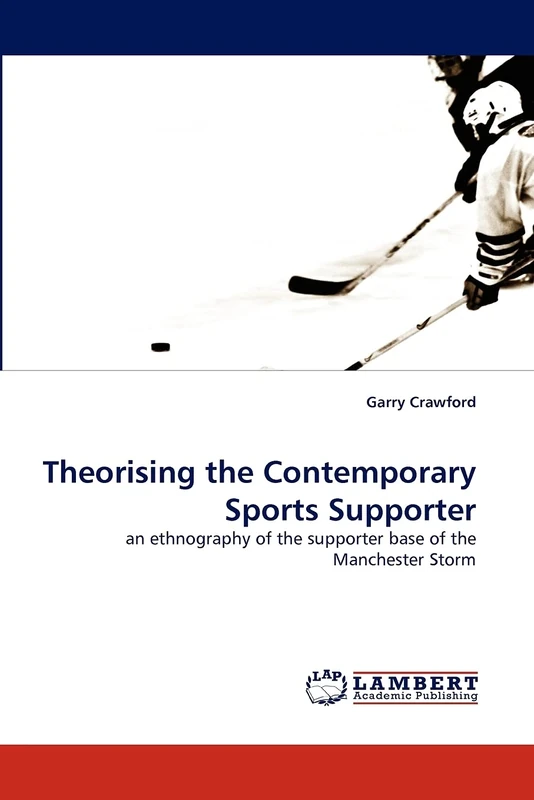 Theorising the Contemporary Sports Supporter: an ethnography of the supporter base of the Manchester Storm