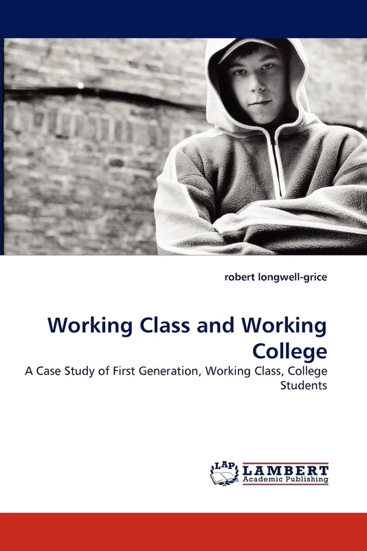 Working Class and Working College: A Case Study of First Generation, Working Class, College Students