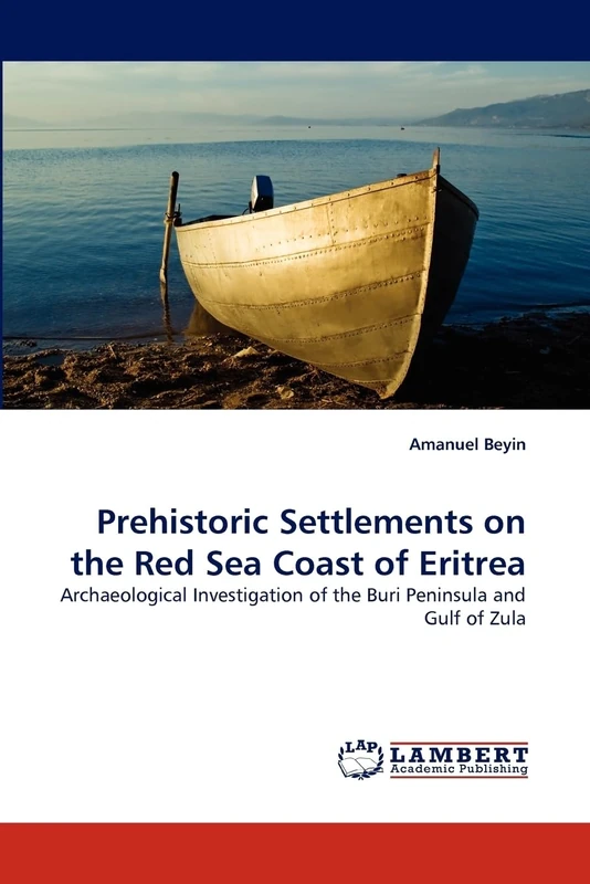 Prehistoric Settlements on the Red Sea Coast of Eritrea: Archaeological Investigation of the Buri Peninsula and Gulf of Zula