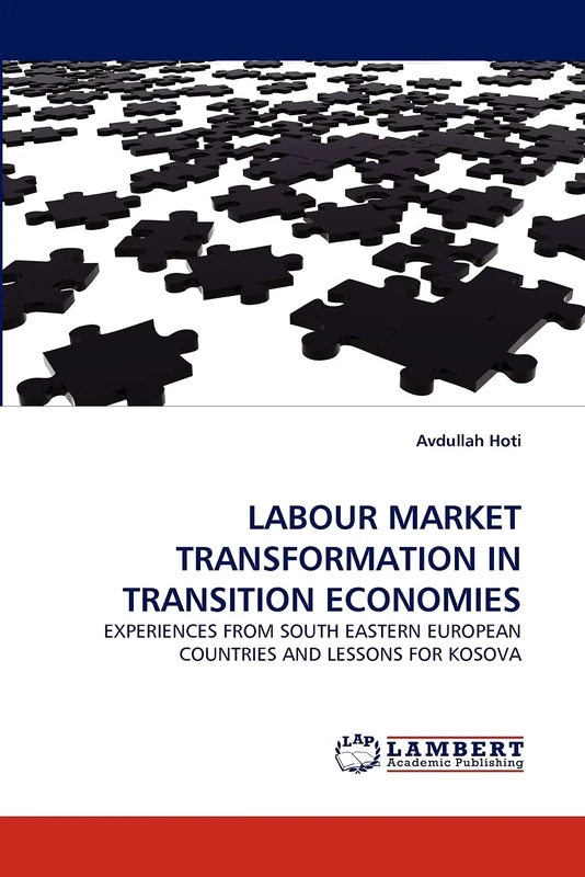 LABOUR MARKET TRANSFORMATION IN TRANSITION ECONOMIES: EXPERIENCES FROM SOUTH EASTERN EUROPEAN COUNTRIES AND LESSONS FOR KOSOVA