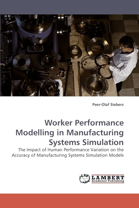 Worker Performance Modelling in Manufacturing Systems Simulation: The Impact of Human Performance Variation on the Accuracy of Manufacturing Systems Simulation Models