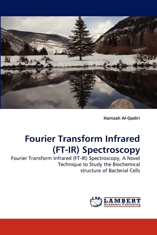 Fourier Transform Infrared (FT-IR) Spectroscopy: Fourier Transform Infrared (FT-IR) Spectroscopy, A Novel Technique to Study the Biochemical structure of Bacterial Cells