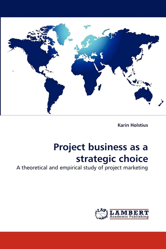 Project business as a strategic choice: A theoretical and empirical study of project marketing