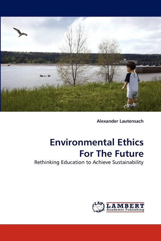 Environmental Ethics For The Future: Rethinking Education to Achieve Sustainability