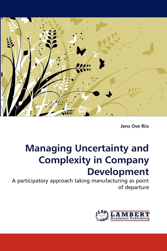 Managing Uncertainty and Complexity in Company Development: A participatory approach taking manufacturing as point of departure