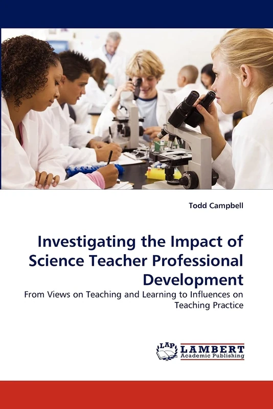 Investigating the Impact of Science Teacher Professional Development: From Views on Teaching and Learning to Influences on Teaching Practice