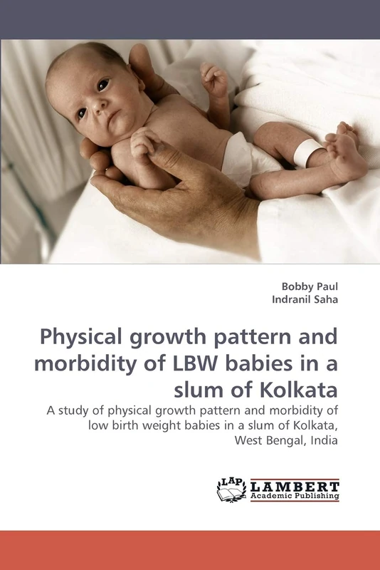 Physical growth pattern and morbidity of LBW babies in a slum of Kolkata: A study of physical growth pattern and morbidity of low birth weight babies in a slum of Kolkata, West Bengal, India