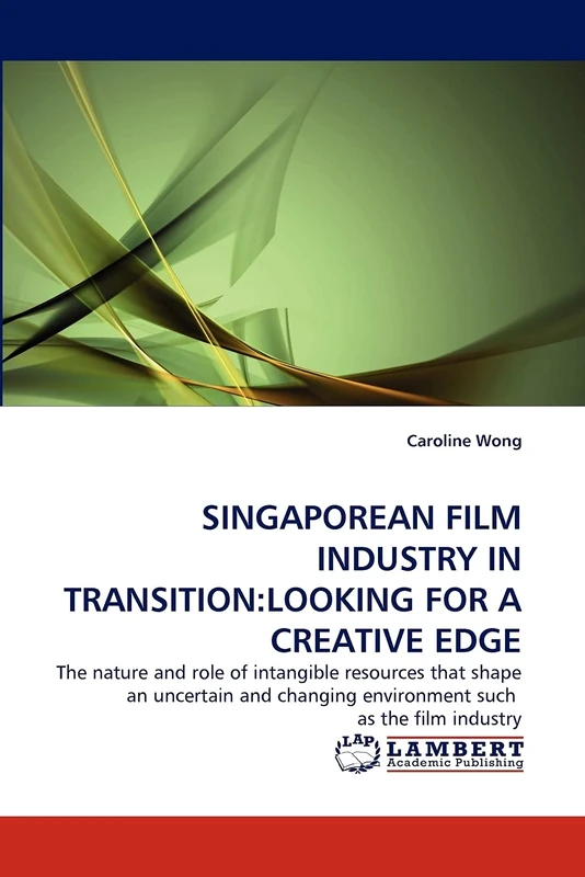 SINGAPOREAN FILM INDUSTRY IN TRANSITION:LOOKING FOR A CREATIVE EDGE: The nature and role of intangible resources that shape an uncertain and changing environment such as the film industry - Image 1