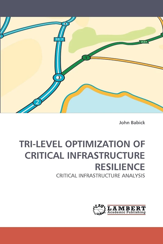 TRI-LEVEL OPTIMIZATION OF CRITICAL INFRASTRUCTURE RESILIENCE: CRITICAL INFRASTRUCTURE ANALYSIS - Image 1