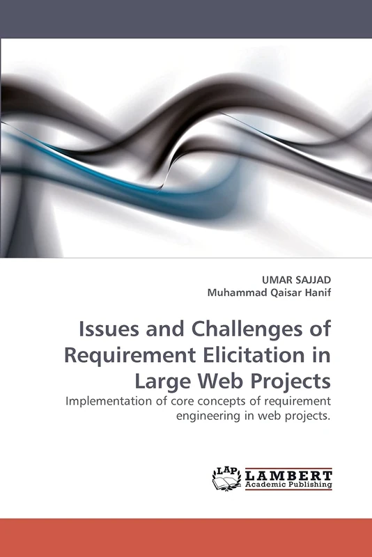 Issues and Challenges of Requirement Elicitation in Large Web Projects: Implementation of core concepts of requirement engineering in web projects.